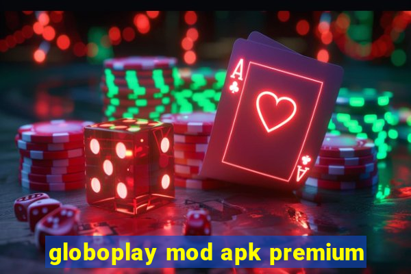 globoplay mod apk premium